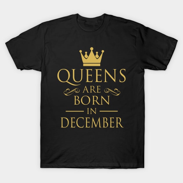 WOMEN BIRTHDAY QUEENS ARE BORN IN DECEMBER T-Shirt by dwayneleandro